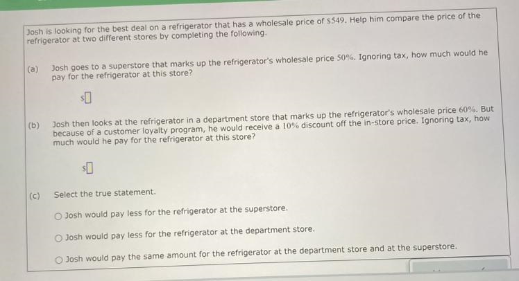 Josh is looking for the best deal on a refrigerator that has a wholesale price of-example-1