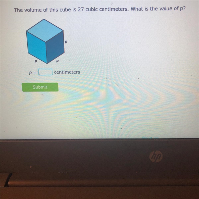 The volume of this cube is 27 cubic centimeters. What is the value of p?P=___centimeters-example-1