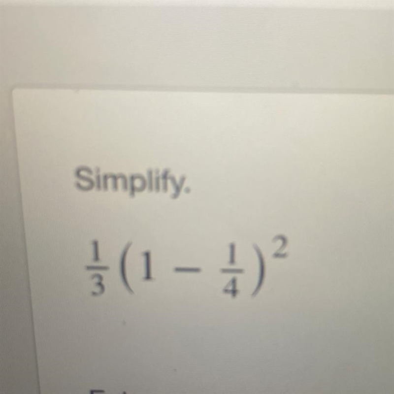 Simplify 1/3 (1-1/4)2-example-1