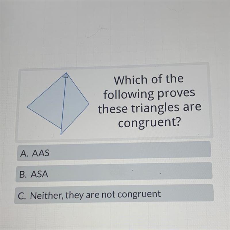 A. AAS B. ASA Which of the following proves these triangles are congruent? C. Neither-example-1