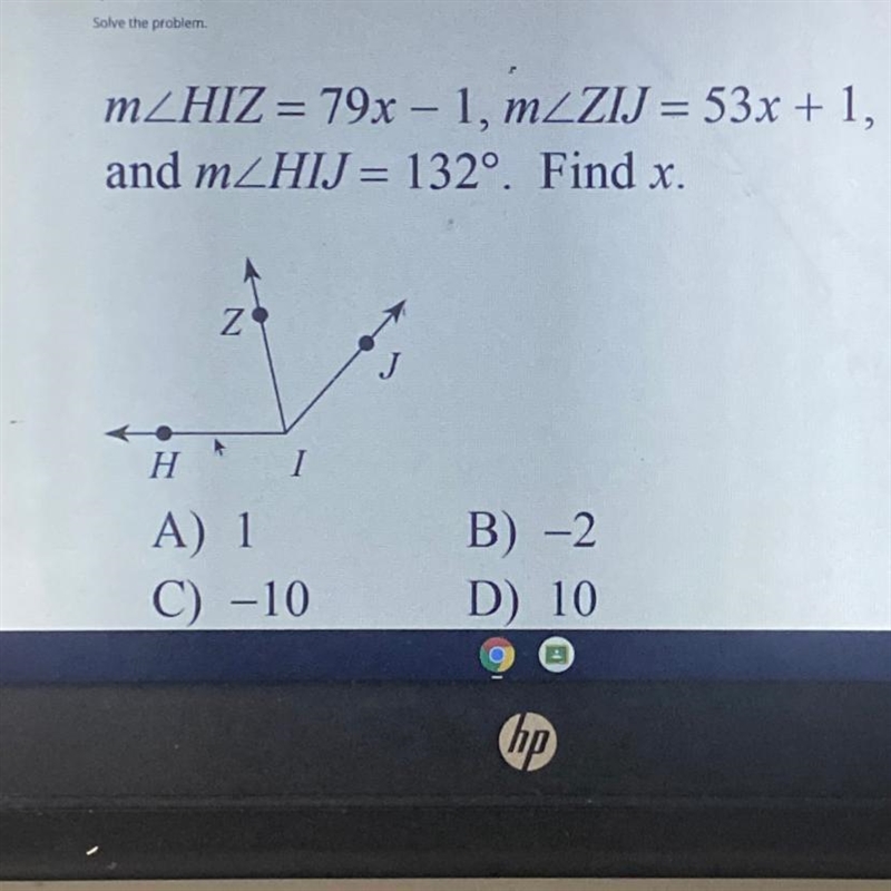 Solve the problem. m/HIZ = 79x-1, m/ZIJ = 53x + 1, and m/HIJ = 132°. Find x.-example-1