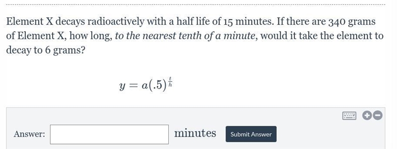 Element X decays radioactively with a half life of 15 minutes. If there are 400 grams-example-1