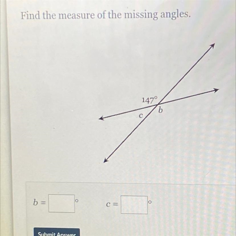 Find the measure of the missing angles. 147° b = c =-example-1