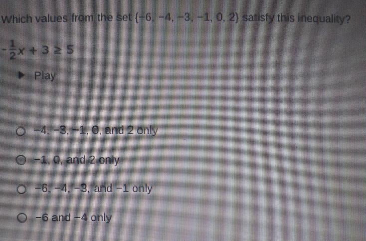 Which values from the set (-6. -4, -3, -1, 0, 2) satisfy this inequality? -1/2x+3≥50 -4 -3. -1, 0, and-example-1