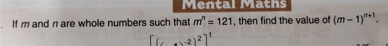 If m and n are whole numbers such that m^n = 121, then find the value of (m-1)^n+1.​-example-1