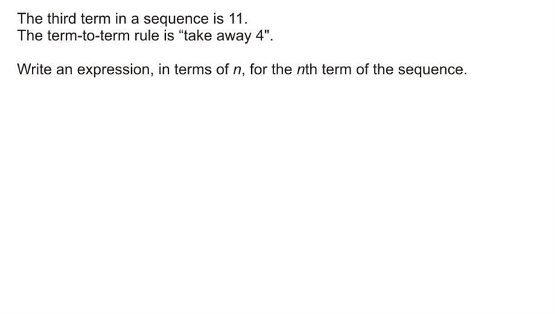 The third term in a sequence is 11. The term-to-term rule is "take away 4&quot-example-1