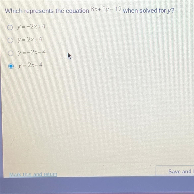 Which represents the equation 6x+3y= 12 when solved for y? O y=-2x+4 Oy=2x+4 Oy=-2x-example-1