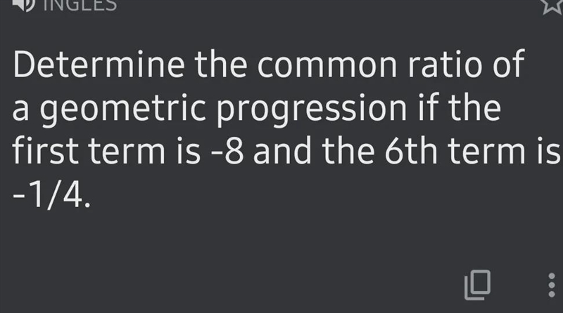 Determine the common ration of a geometric progresión if the first termis -8 and the-example-1