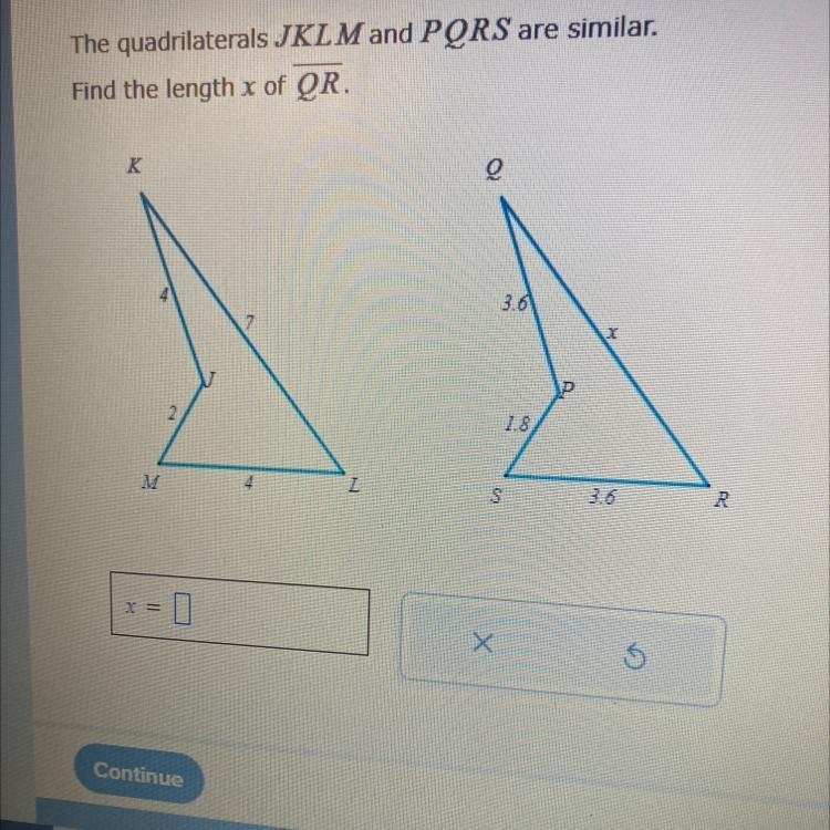 The quadrilaterals JKLM and PQRS are similar. Find the length x of QR. K Q 7 M 2 Z-example-1