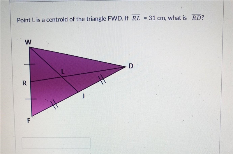 Poit L is a centroid of the triangle FWD. If RL=31 cm, what is RD?​-example-1