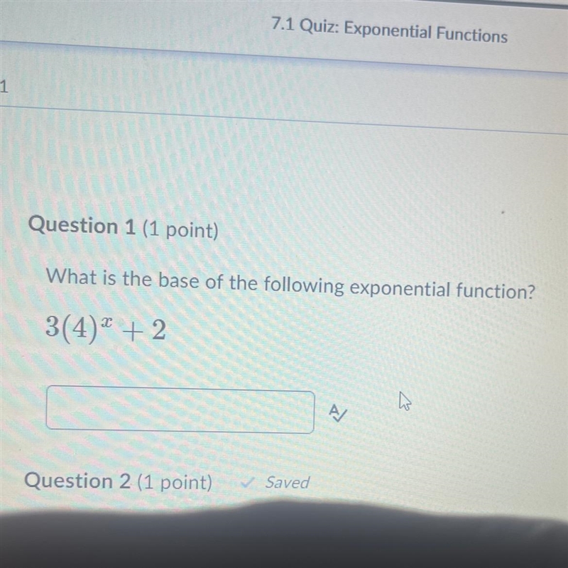 Question 1 (40 point) What is the base of the following exponential function? 3(4)^x-example-1