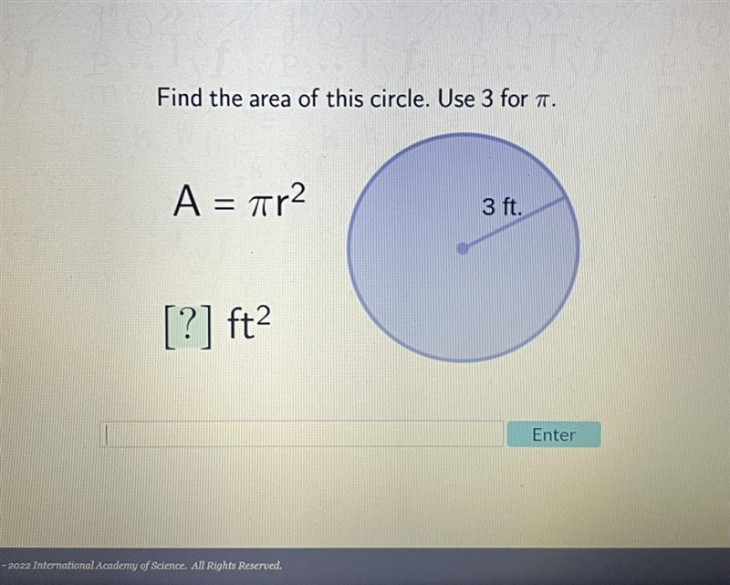 Find the area of this circle. Use 3 for π. A = πr2 [?] ft2-example-1