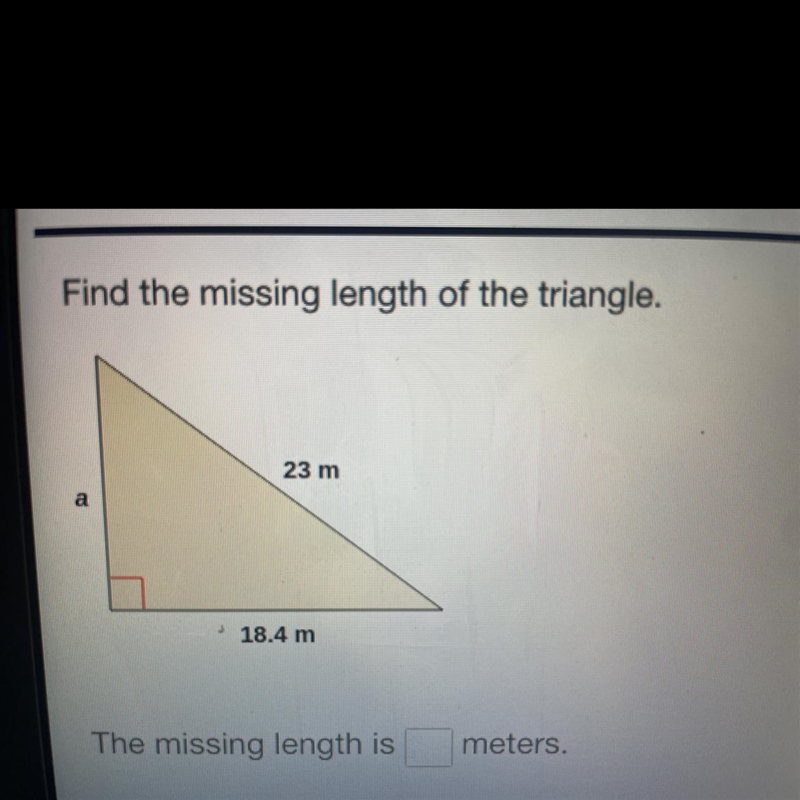 Find the missing length of the triangle. 23 m a 18.4 m The missing length is meters-example-1