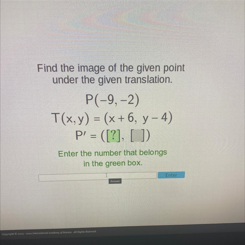 Find the image of the given point under the given translation. P(-9, -2) T(x, y) = (x-example-1