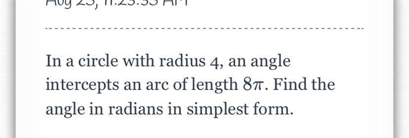 In a circle with radius 4, an angle intercepts an arc of length 8pi. Find the angle-example-1