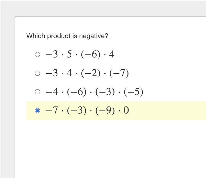 Which product is negative? −3⋅5⋅(−6)⋅4 −3⋅4⋅(−2)⋅(−7) −4⋅(−6)⋅(−3)⋅(−5) −7⋅(−3)⋅(−9)⋅0-example-1