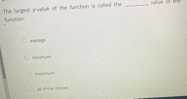 The largest y-value of the function is called thefunction.value of the-example-1