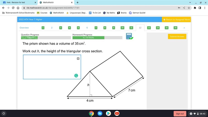 The prism shown has a volume of 35cm³ Work out h, the height of the triangular cross-example-1