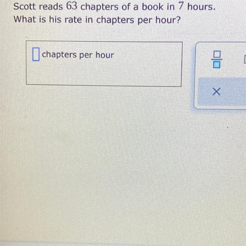 Scott reads 63 chapters of a book in 7 hours. What is his rate in chapters per hour-example-1