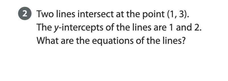 Two lines intersect at the point (1, 3). The y-intercepts of the lines are 1 and 2. What-example-1