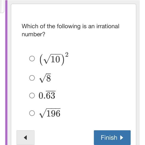 PLEASE HELP QUICK !!! Which of the following is an irrational number? (v10)2 v8 0.63 v-example-1