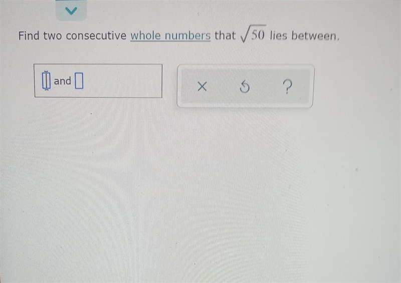 ||| Estimating a square root Find two consecutive whole numbers that √50 lies between-example-1