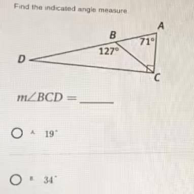 Find the indicated angle measure. DA m/BCD= OA 19 OB. 34* B 127⁰ 71° A-example-1