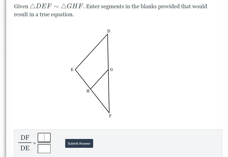 Given triangle DEF similar to triangle GHF. Enter segments in the blanks provided-example-1