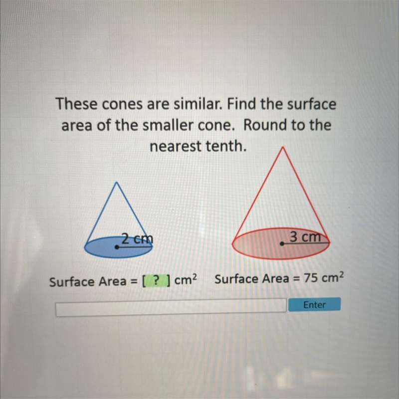 These cones are similar. Find the surface area of the smaller cone. Round to the nearest-example-1