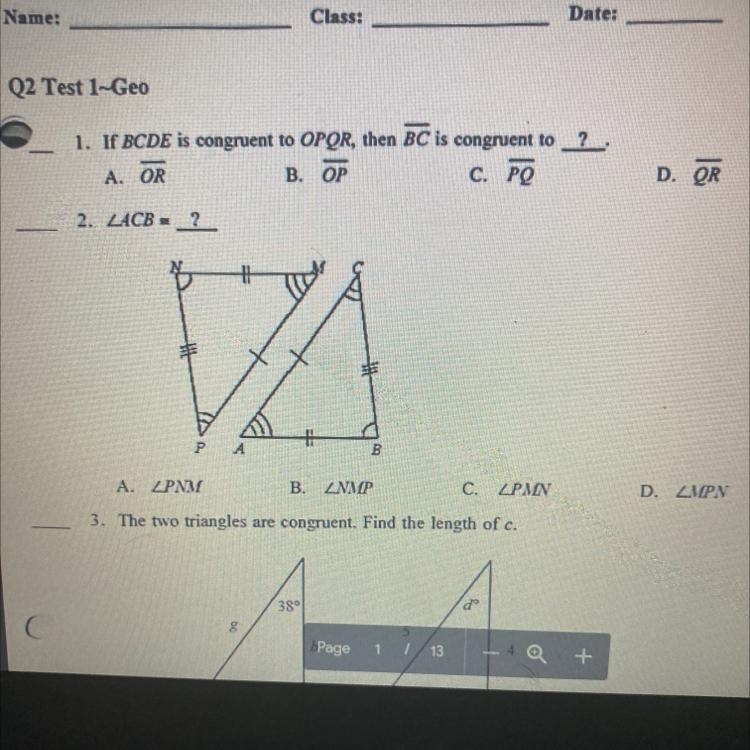 1. If BCDE is congruent to OPQR, then BC is congruent to A. OR B. OP C. PQ D. QR-example-1