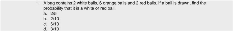 A bag contains 2 white balls, 6 orange balls and 2 red balls. If a ball is drawn, find-example-1