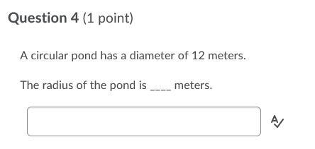 A circular pond has a diameter of 12 meters. The radius of the pond is ____ meters-example-1