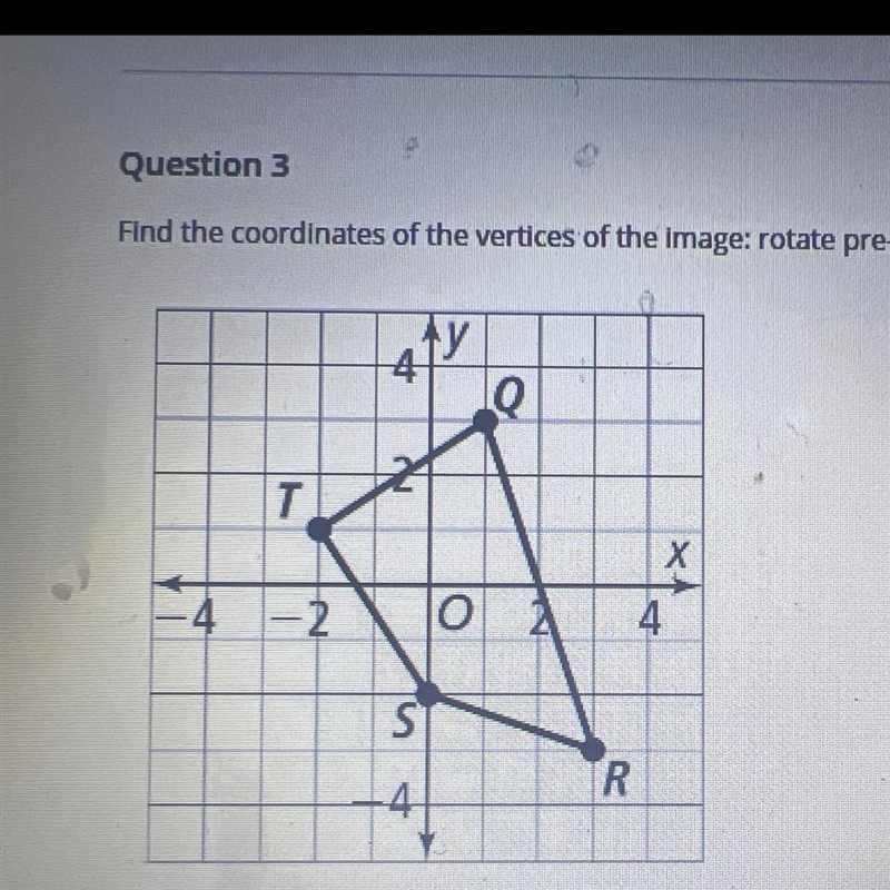 Find the coordinates of the vertices of the image: rotate pre-image QRST 90° clockwise-example-1