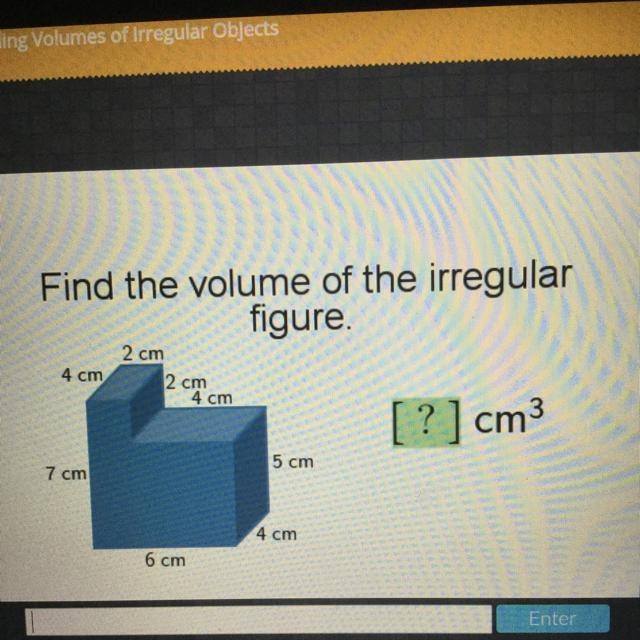 Please help... Find the volume of the irregular figure. 2 cm 4 cm 2 cm 4 cm ? ]cm-example-1