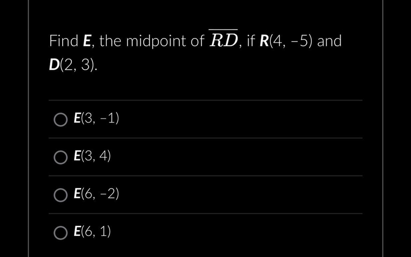 HELP ASAP Find E, the midpoint of RD if R (4,-5) and D (2,3)-example-1