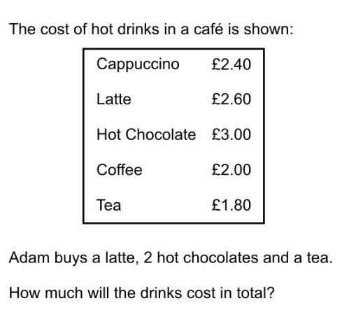 The cost of hot drinks in a café is shown: Cappuccino £2.40 Latte £2.60 Hot Chocolate-example-1