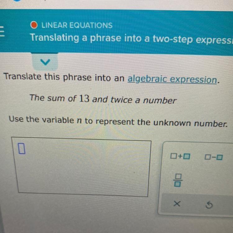 Translate this phrase into an algebraic expression. The sum of 13 and twice a number-example-1