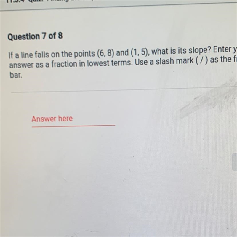 If a line falls on the points (6,8) and (1,5), what is its slope? Enter youranswer-example-1