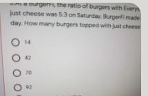 At a BurgerFi, the ratio of burgers with Everything on it to burgers with just cheese-example-1