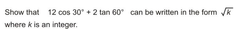 Show that 12cos30 + 2tan60 can be written in the form Vk where k is an integer-example-1