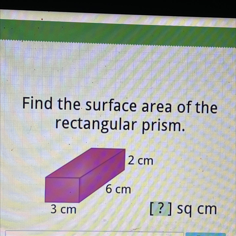 Find the surface area of the & rectangular prism. 2 cm 6 cm 3 cm [? ] sq cm-example-1