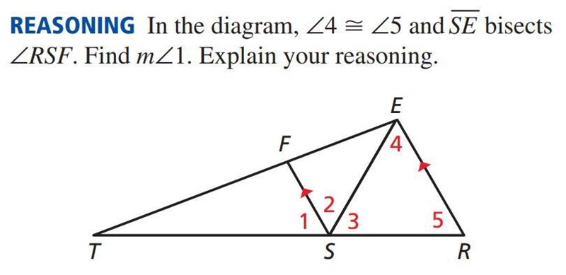 In the diagram, ∠4 ≅ ∠5 and SE — bisects ∠RSF. Find m∠1. Explain your reasoning.-example-1