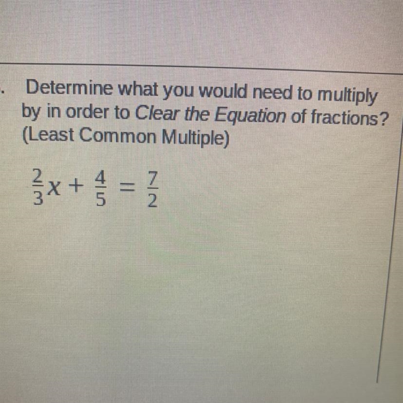 Determine what you would need to multiplyby in order to Clear the Equation of fractions-example-1