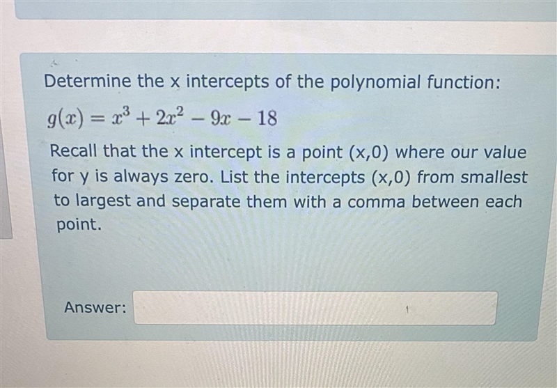 Determine the x intercepts of the polynomial function:g(x)=x^3+2x^2-9x-18Recall that-example-1