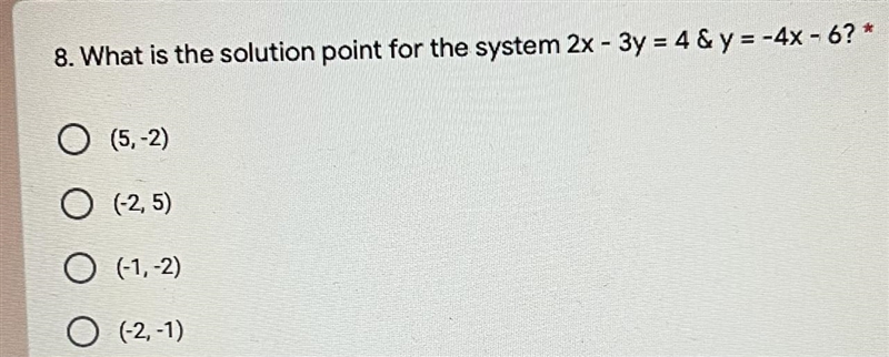 8. What is the solution point for the system 2x - 3y = 4 & y=-4X - 6? *O (5.-2)(-2,5)O-example-1