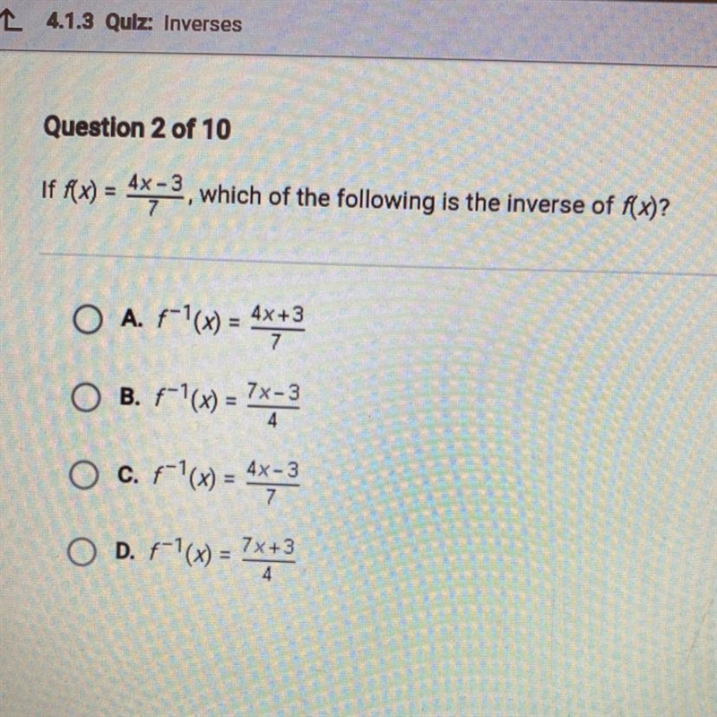 Question 2 of 10 If f(x) = 4x-3, which of the following is the inverse of f(x)? O-example-1