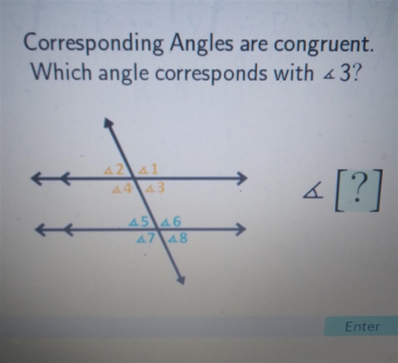 Corresponding Angles are congruent. Which angle corresponds with ​-example-1