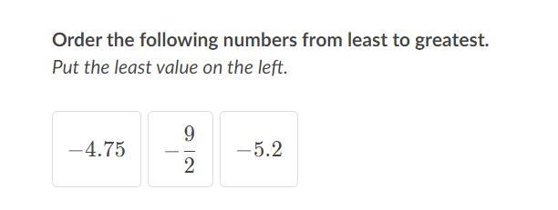 Order the following numbers from least to greatest. Put the least value on the left-example-1