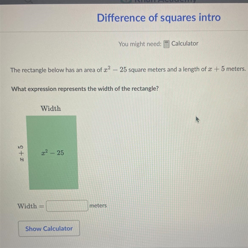 The rectangle below has an area of x2 – 25 square meters and a length of x + 5 meters-example-1