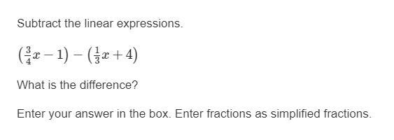 Subtract the linear expressions. (3/4x−1)−(1/3x+4) What is the difference? Enter your-example-1